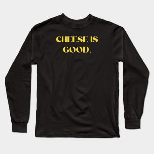 Cheese is good Long Sleeve T-Shirt